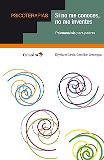 Si no me conoces, no me inventes : psicoanálisis para padres / Cayetano García-Castrillón Armengou