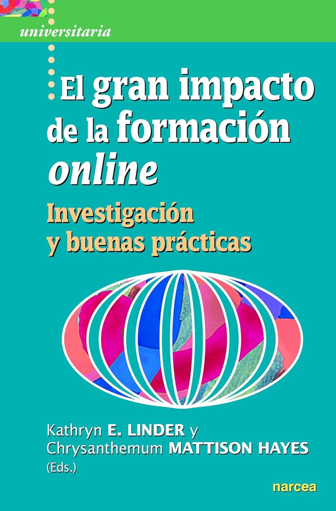 El Gran impacto de la formación online : investigación y buenas prácticas / Kathryn E. Linder, Chrysanthemum Mattison Hayes (eds.) ; traducción Carlos del Valle Caraballo