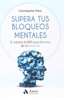 Supera tus bloqueos mentales : el método EMDR para liberarse de los traumas / Dr. Christophe Marx ; traducción: Paula Lunes