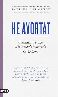 He avortat : una història íntima sobre la interrupció voluntària de l'embaràs / Pauline Harmange ; traducció: Mercè Ubach