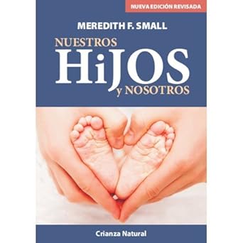 Nuestros hijos y nosotros / Meredith F. Small