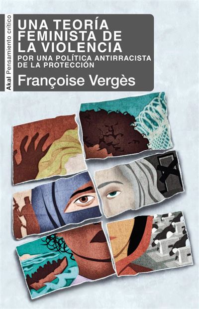 Una teoría feminista de la violencia : por una política antirracista de la protección / Françoise Vergès ; traducción de Ana Useros