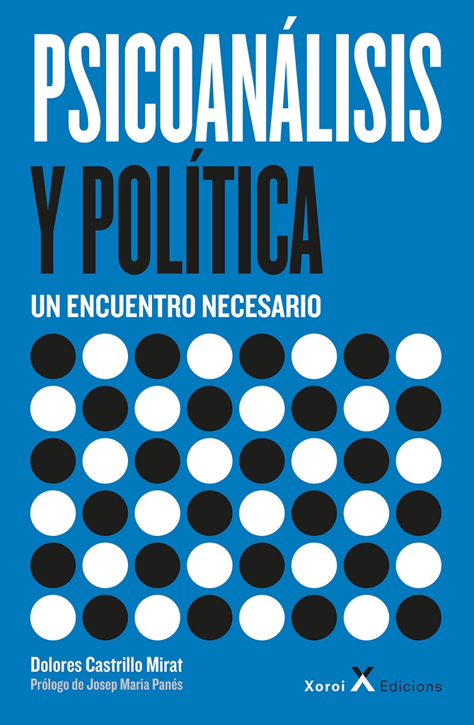 Psicoanálisis y política : un encuentro necesario / Dolores Castrillo Mirat ; prólogo, Josep Maria Panés