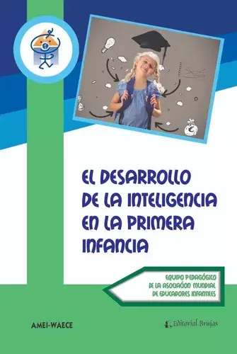 El desarrollo de la Inteligencia en la primera infancia / AMEI-WAECE