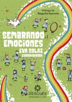 Sembrando emociones : programa RETO 0-3 años : Actividades de educación emocional basadas en el respeto, la empatía y la tolerancia para niños de cero a tres años / Eva Solaz Solaz ; prólogo de Begoña Ibarrola