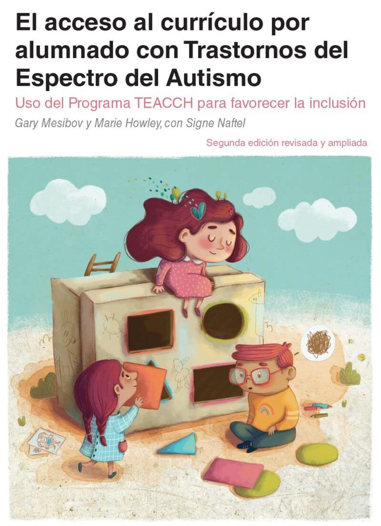 El acceso al currículo por alumnado con Trastornos del espectro del autismo : uso del programa TEACCH para favorecer la inclusión / Gary Mesibov y Marie Howley con Signe Naftel ; traducción de Isabel Hoyos Seijo