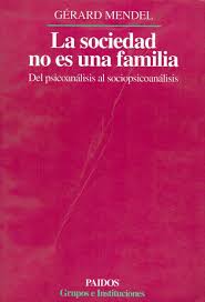 La Sociedad no es una familia : del psicoanálisis al sociopsicoanálisis / Gérard Mendel