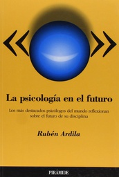 [7] La psicología en el futuro : los más destacados psicólogos del mundo eflexionan sobre el futuro de su disciplina /Rubén Ardila
