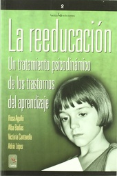 [23] La Reeducación : un tratamiento psicodinámico de los trastornos del aprendizaje / Rosa Agulló ... [et al.]