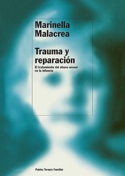 [90] Trauma y reparación : el tratamiento del abuso sexual en la infancia / Marinella Malacrea ; [traducción de Juan Carlos Gentile Vitale] 
