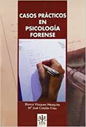 [95] Casos prácticos en Psicología Forense / Blanca Vázquez Mezquita, Mª José Catalán Frías