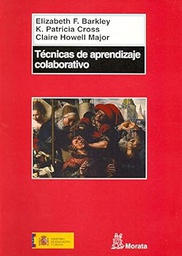 [127] Técnicas de aprendizaje colaborativo : manual para el profesorado universitario / Elizabeth F. Barkley, K. Patricia Cross y Claire Howell Major ; traducido por Pablo Manzano