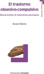 [162] El trastorno obsesivo-compulsivo : manual práctico de tratamientos psicológicos / Aurora Gavino Lázaro
