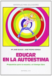 [196] Educar en la autoestima : propuestas para la escuela y el tiempo libre / Mª José Quiles Sebastián, José Pedro Espada Sánchez 