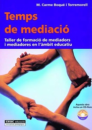 [204] Temps de mediació : taller de formació de mediadors i mediadores en l'àmbit educatiu / M. Carme Boqué Torremorell 