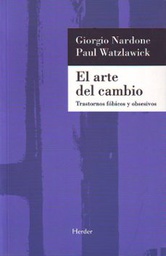 [250] El Arte del cambio : trastornos fóbicos y obsesivos / Giorgio Nardone y Paul Watzlawick ; [traducción: Antoni Martínez Riu]