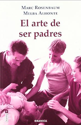 [365] El Arte de ser padres / Marc Rosenbaum y Melba Alhonte ; [traducción: Yudit de Ferdinandy, Marta Pino Moreno] 