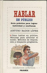 [461] Hablar en público : guía práctica para lograr habilidad y confianza / Arturo Bados López