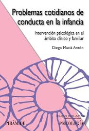 [472] Problemas cotidianos de conducta en la infancia : intervención psicológica en el ámbito clínico y familiar / Diego Macià Antón