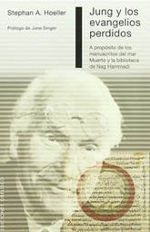 [483] Jung y los Evangelios perdidos : percepciones sobre los manuscritos del mar Muerto y la biblioteca de Nag Hammadi / Stephan A. Hoeller ; prólogo de June Singer ; [traducción: José Manuel Pomares]