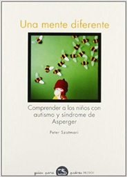 [497] Una Mente diferente : comprender a los niños con autismo y síndrome de Asperger / Peter Szatmari ; [traducción de Ferran Meler-Ortí]