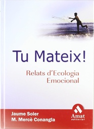 [627] Tu mateix! : relats d'ecologia emocional / Jaume Soler i M. Mercè Conangla ; pròleg de ... Carlos Ballús