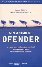 [630] Sin ánimo de ofender : la ofensa como contaminante emocional : estrategias para lograr un territorio interior armónico / Jaume Soler, Maria Mercè Conangla 