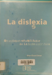 [683] La Dislexia : un enfoque rehabilitador en la lecto-escritura / Joan Escat Llovat 