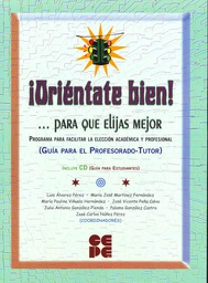 [684] !Oriéntate bien... para que elijas mejor : programa para facilitar la elección académica y profesional (guía para el profesorado-tutor) / coordinadores, Luis Álvarez Pérez ... [et al.]  