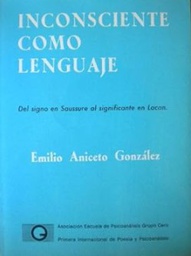 [692] Inconsciente como lenguaje : del signo en Saussure al significante en Lacan / Emilio Aniceto González