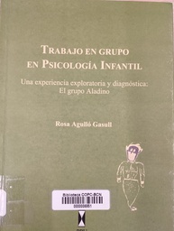 [742] Trabajo en grupo en Psicología infantil : una experiencia exploratoria y diagnóstica : El grupo Aladino / Rosa Agulló Gasull
