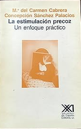 [766] La Estimulación precoz : un enfoque práctico / (por) M.C. Cabrera y C. Sánchez Palacios