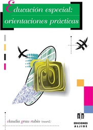 [768] Educación especial : orientaciones prácticas / coordinadora: Claudia Grau Rubio ; autores: Emma Arocas Sanchis...[et al.]