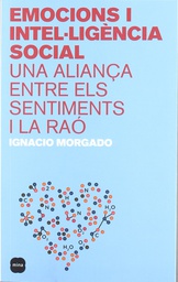 [772] Emocions i intel·ligència social : una aliança entre els sentiments i la raó / Ignacio Morgado ; pròleg de Milagros Pérez Oliva ; [traducció: Margalida Coll] 