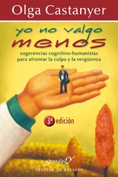 [822] Yo no valgo menos : sugerencias cognitivo-humanistas para afrontar la culpa y la vergüenza / Olga Castanyer