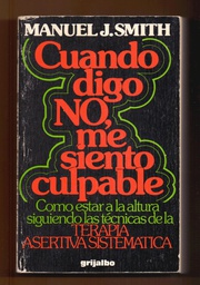 [829] Cuando digo no, me siento culpable : cómo estar a la altura siguiendo las técnicas de la terapia asertiva sistemàtica