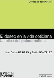 [905] El Deseo en la vida cotidiana : la ética del psicoanálisis : Juan Carlos de Brasi y Emilio González