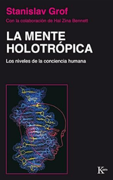 [908] La Mente holotrópica : los niveles de la conciencia humana / Stanislav Grof ; con la colaboración de Hal Zina Bennett