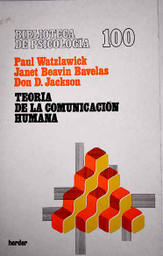 [935] Teoría de la comunicación humana : interacciones, patologías y paradojas / Paul Watzlawick, Janet Beavin Bavelas y Don D. Jackson