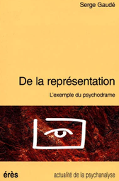 [973] De la représentation : l'exemple du psychodrame / Serge GaudeÌ