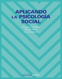 [1008] Aplicando la psicología social / coordinadores: Francisca Expósito, Miguel Moya