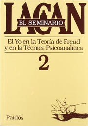 [1048] El Yo en la teoría de Freud y en la técnica psicoanalítica : 1954-1955 / [de Jacques Lacan] ; texto establecido por Jacques-Alain Miller ; [traducción de Irene Agoff]