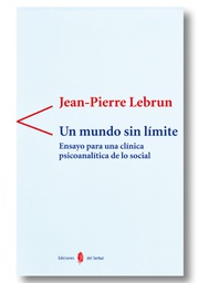 [1051] Un Mundo sin límite : ensayo para una clínica psicoanalítica de lo social / Jean-Pierre Lebrun ; traducción de Esther Rippa