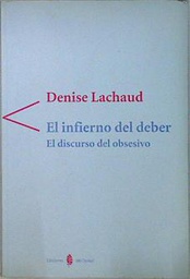 [1083] El Infierno del deber : el discurso del obsesivo / Denise Lachaud ; traducción de Esther Rippa