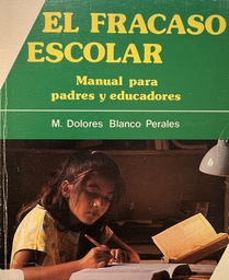 [1119] El fracaso escolar : [manual para padres y educadores] / M. ª Dolores Blanco Perales