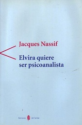 [1120] Elvira quiere ser psicoanalista / Jacques Nassif ; traducción de Veronique Morcillo