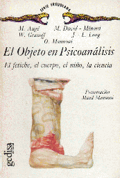 [1121] El Objeto en psicoanálisis : el fetiche, el cuerpo, el niño,la ciencia / Marc Augé ... [et al.] ; presentación de Maud Mannoni ; [traducción: Irene Agoff]