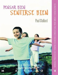 [1162] Pensar bien - sentirse bien : manual práctico de terapia cognitivo-conductual para niños y adolescentes / Paul Stallard ; Prólogo de Francisco Bas y Verania Andrés