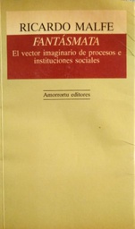 [1183] Fantásmata : el vector imaginario de procesos e instituciones sociales / Ricardo Malfé 