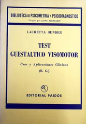 [1196] Test guestáltico visomotor : usos y aplicaciones clínicas : B.G. / Lauretta Bender ; introducción y apéndice por Jaime Bernstein